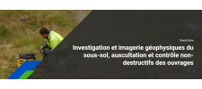 Investigation et imagerie géophysiques du sous-sol, auscultation et contrôle non-destructifs des ouvrages